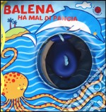 Balena ha mal di pancia. Con gadget libro