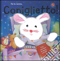 Fai la nanna coniglietto! Ediz. illustrata. Con gadget libro