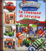 La stazione di servizio. Oggi guido io. Scopri e osserva. Ediz. illustrata libro