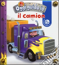 Il camion. Oggi guido io libro