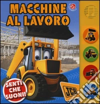 Macchine al lavoro. Ediz. a colori libro