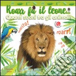 Roarr fa il leone... Quanti suoni tra gli animali! Ediz. a colori libro