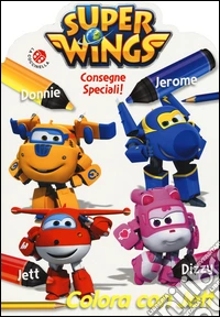 Consegne speciali! Colora con Jett. Super Wings. Ediz. illustrata libro