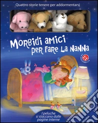 Morbidi amici per fare la nanna. Ediz. illustrata. Con gadget libro