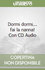 Dormi dormi... fai la nanna! Con CD Audio libro