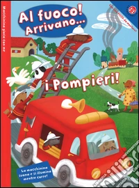 Al fuoco! Arrivano... i pompieri! Con gadget libro