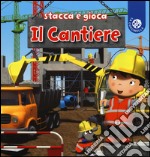 Il cantiere. Ediz. a colori libro