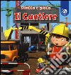 Il cantiere. Ediz. a colori libro