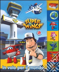 In volo per il mondo. Super Wings. Ediz. a colori libro