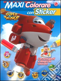 Maxi colorare con sticker. Super Wings. Con adesivi. Ediz. a colori libro