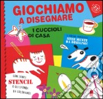 Giochiamo a disegnare i cuccioli di casa. Ediz. a colori. Con gadget libro