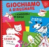 Giochiamo a disegnare i cuccioli di casa. Ediz. a colori. Con gadget libro