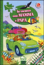 In vacanza con mamma e papà. Ediz. a colori. Con gadget libro