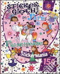 Sticker e giochi di fate e principesse. Stickermania. Ediz. a colori libro