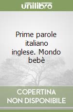 Prime parole italiano inglese. Mondo bebè libro