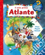 Il mio primo atlante. Ediz. a colori libro