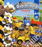 Le macchine del cantiere. Oggi guido io. Libro puzzle. Ediz. a colori libro