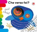 Che verso fai? Ediz. a colori libro