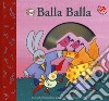 Balla balla. Ediz. a colori. Con CD-ROM libro