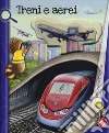 Treni e aerei. Ediz. a colori libro