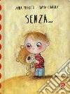 Senza.... Ediz. a colori libro