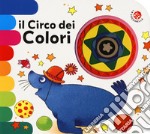 Il circo dei colori. Ediz. a colori