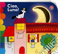 Ciao, luna! Ediz. a colori