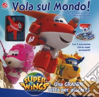 Vola sul mondo! Super Wings. Ediz. a colori. Con Gioco libro