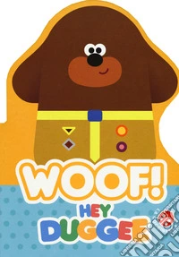 Woof! Hey Duggee. Ediz. a colori libro
