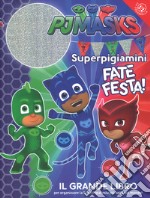 Superpigiamini. Fate festa! Il grande libro per organizzare la SuperPigiaFesta più bella del mondo! Pj Masks. Ediz. a colori. Ediz. a spirale. Con Adesivi libro