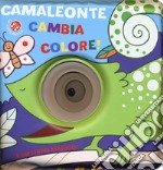 Camaleonte cambia colore! Ediz. a colori libro