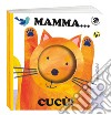 Mamma... cucù! Ediz. a colori libro