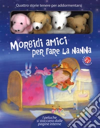 Morbidi amici per fare la nanna. Ediz. a colori. Con gadget libro