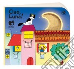 Ciao, luna! Ediz. a colori