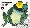 Contiamo insieme. Ediz. a colori libro di Mantegazza Giovanna Michelini Carlo Alberto