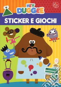 Sticker e giochi. Hey Duggee. Ediz. a colori libro