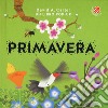 Primavera. Libro pop-up. Ediz. a colori libro