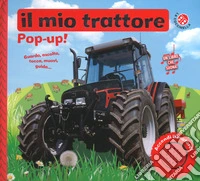 Il mio trattore. Libro pop-up. Ediz. a colori libro