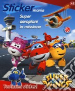 Super aeroplani in missione. Sticker mania. Super Wings. Con adesivi. Ediz. a colori libro