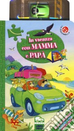 In vacanza con mamma e papà. Ediz. a colori. Con gadget libro