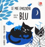 Oggi mi sento... blu. Le mie emozioni. Ediz. a colori libro