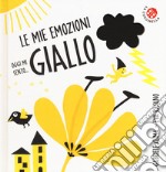 Oggi mi sento... giallo. Le mie emozioni. Ediz. a colori libro