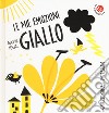 Oggi mi sento... giallo. Le mie emozioni. Ediz. a colori libro