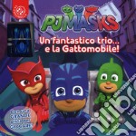 Un fantastico trio... e la gattomobile! Pj Masks Superpigiamini. Ediz. a colori. Con gadget libro