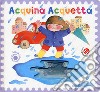 Acquina acquetta. Ediz. a colori libro