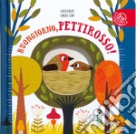 Buongiorno, pettirosso! Ediz. a colori libro