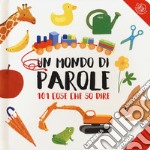 Un mondo di parole. Ediz. a colori libro