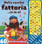 Nella vecchia fattoria... ia-ia-o! 60 suoni da ascoltare! Ediz. a colori libro