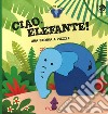 Ciao, elefante! Ediz. a colori. Con gadget libro