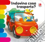 Indovina cosa trasporto? Nuova ediz. libro